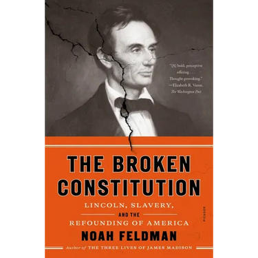 The Broken Constitution: Lincoln, Slavery, and the Refounding of America
