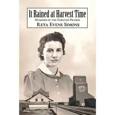 It Rained at Harvest Time: Memoirs of the Forever Prairie
