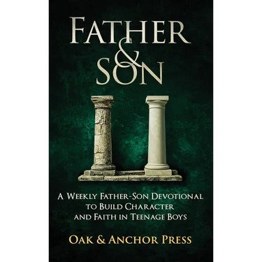 Father & Son: A Weekly Father-Son Devotional to Build Character and Faith in Teenage Boys