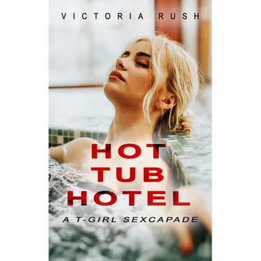 Hot Tub Hotel: A T-Girl Sexcapade: Transgender Erotica