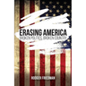 Erasing America: Broken Politics, Broken Country