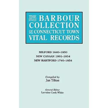 Barbour Collection of Connecticut Town Vital Records. Volume 28: Milford 1640-1850, New Canaan 1801-1854, New Hartford 1740-1854