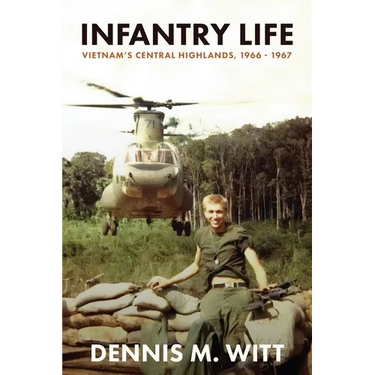 Infantry Life: Vietnam's Central Highlands, 1966 - 1967