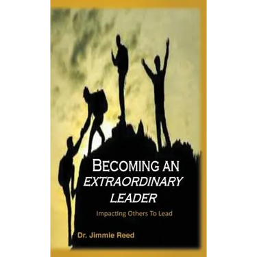 Becoming an Extraordinary Leader: Impacting Others To Lead