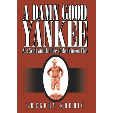 A Damn Good Yankee: Xen Scott and the Rise of the Crimson Tide