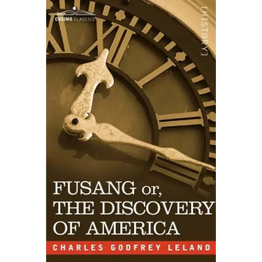 Fusang Or, the Discovery of America: By Chinese Buddhist Priests in the Fifth Century