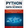 Python for Data Science: The Ultimate Beginners' Guide to Data Science, Predictive Analytics, Statistics, and Machine Learning