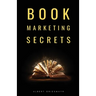 Book Marketing Secrets: The 10 fundamental secrets for selling more books and creating a successful book publishing career