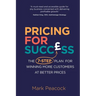Pricing for Success: The 7-step plan for winning more customers at better prices