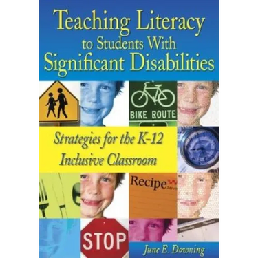 Teaching Literacy to Students with Significant Disabilities: Strategies for the K-12 Inclusive Classroom