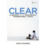 The Clear: 8 Lessons on the Theological Foundations of Faith