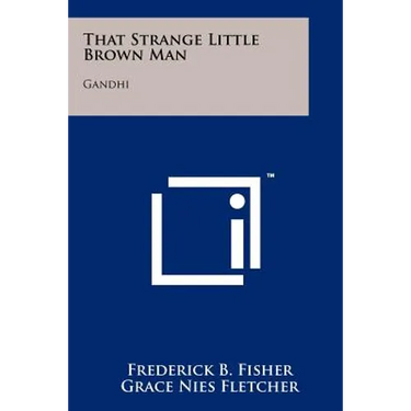 That Strange Little Brown Man: Gandhi