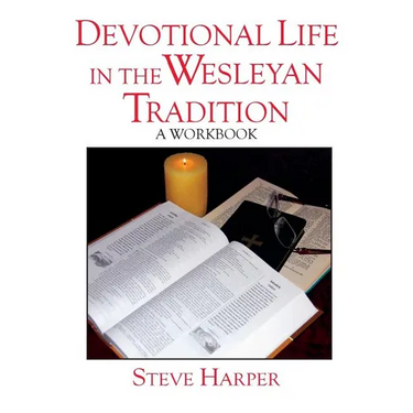 Devotional Life in the Wesleyan Tradition: A Workbook