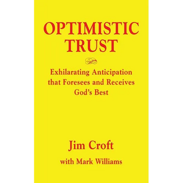 Optimistic Trust: Exhilarating Anticipation That Foresees and Receives God's Best