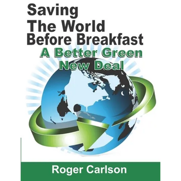 Saving the World Before Breakfast: A Better Green New Deal