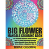 BIG Flower Mandala Coloring Book: 150 Beautiful Mandalas Flower Coloring Book For Adult Relaxation Featuring Unique Mandala Flower Designs For Stress