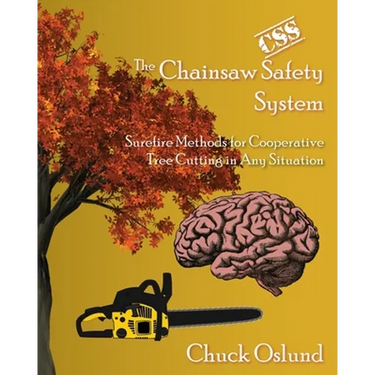The Chainsaw Safety System: Surefire Methods for Cooperative Tree Cutting in Any Situation