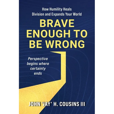 Brave Enough to Be Wrong: How Humility Heals Division and Expands Your World