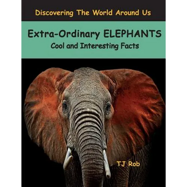 Extra-Ordinary Elephants: Cool and Interesting Facts (Age 5 - 8)