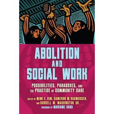 Abolition and Social Work: Possibilities, Paradoxes, and the Practice of Community Care