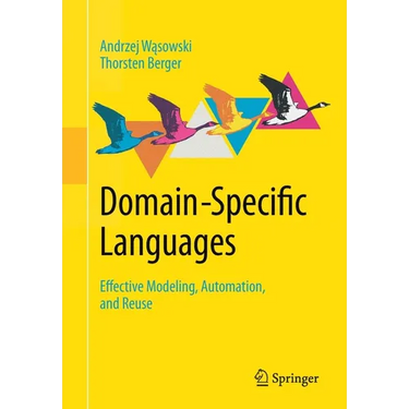 Domain-Specific Languages: Effective Modeling, Automation, and Reuse