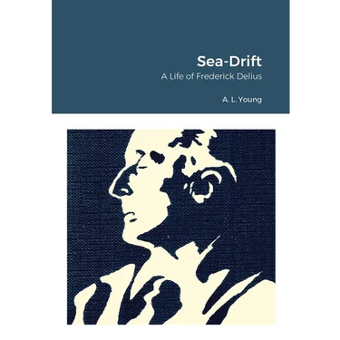 Sea-Drift: A Life of Frederick Delius