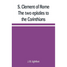 S. Clement of Rome The two epistles to the Corinthians