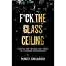 F*ck the Glass Ceiling: Start at the Top (and Stay There) as a Feminine Entrepreneur