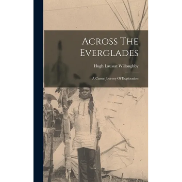 Across The Everglades: A Canoe Journey Of Exploration