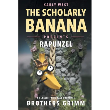 The Scholarly Banana Presents Rapunzel: A Classic Fairy Tale from the Brothers Grimm
