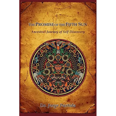 The Promise of the Fifth Sun: Ancestral Journey of Self Discovery