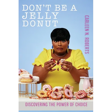 Don't be A Jelly Donut: Discovering The Power of Choice:: Discovering The Power of Choice