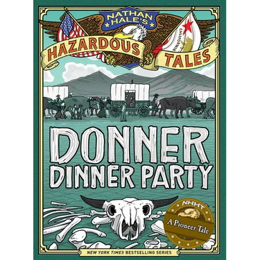 Donner Dinner Party (Nathan Hale's Hazardous Tales #3): A Pioneer Tale Volume 3