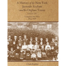 A History of the New York Juvenile Asylum and Its Orphan Trains: Volume Two: Companies Sent West (1854-1868)