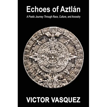 Echoes of Aztlán: A Poetic Journey Through Race, Culture, and Ancestry