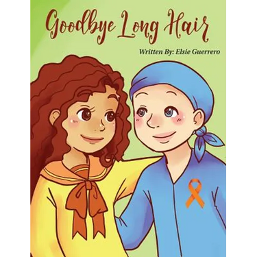 Goodbye Long Hair: A Story about Leukemia Cancer