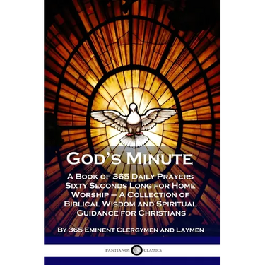 God's Minute: A Book of 365 Daily Prayers Sixty Seconds Long for Home Worship - A Collection of Biblical Wisdom and Spiritual Guidance for Christians