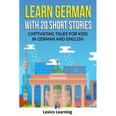 Learn German With 20 Short Stories - Captivating Tales for Kids in German and English