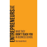 The Entrepreneurs: What They Didn't Teach You in Business School