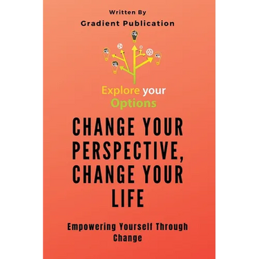 Change Your Perspective, Change Your Life: Empowering Yourself Through Change