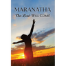 Maranatha: Our Lord Will Come!