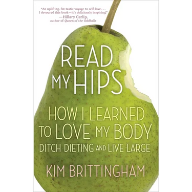 Read My Hips: How I Learned to Love My Body, Ditch Dieting, and Live Large