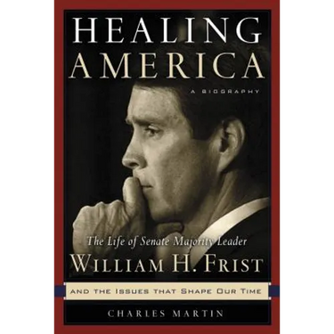 Healing America: The Life of Senate Majority Leader William H. First, M.D.