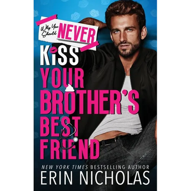 Why You Should Never Kiss Your Brother's Best Friend