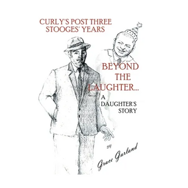 Beyond the Laughter...: A Daughter's Story of Curly's Post Three Stooges Years