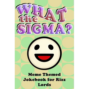 What the Sigma?: Meme Themed Jokebook for Rizz Lords