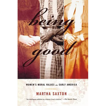 Being Good: Women's Moral Values in Early America