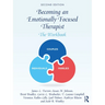Becoming an Emotionally Focused Therapist: The Workbook