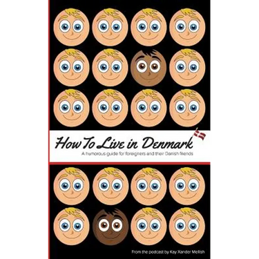 How to Live in Denmark: A humorous guide for foreigners and their Danish friends