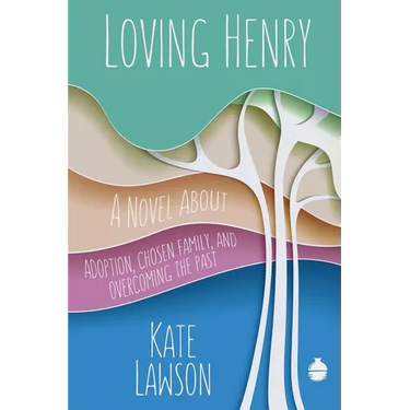 Loving Henry: A Novel About Adoption, Chosen Family, And Overcoming The Past